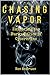 Chasing Vapor: Exploring the Murky Malice of Cybercrime by Wes Andrues