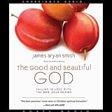 The Good and Beautiful God: Falling in Love With