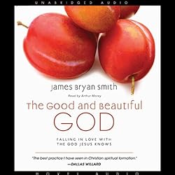 The Good and Beautiful God: Falling in Love With