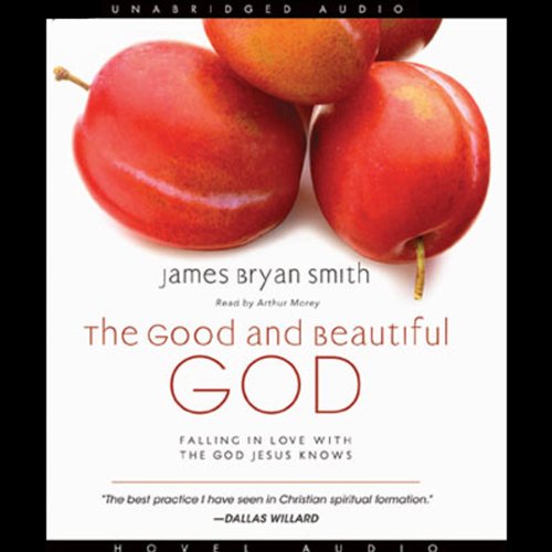 The Good and Beautiful God: Falling in Love With