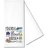 Hafhue Friends are The Flowers in The Garden of Life Funny Kitchen Towel Gifts for Women Sisters Friends Mom Aunts Wife Girlfriend, Housewarming New Home Gift for Hostess Neighbors, Hostess Gifts