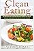 Clean Eating: How to clean up your diet, lose weight and feel Amazing!