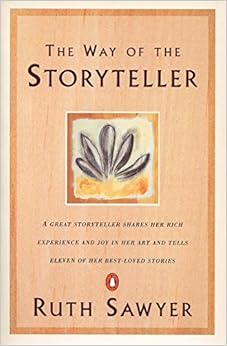 The Way of the Storyteller: A Great Storyteller Shares Her Rich Experience and Joy in Her Art and Tells Eleven of Her Best-Loved Stories
