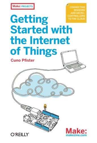 Getting Started with the Internet of Things: Connecting Sensors and Microcontrollers to the Cloud (M