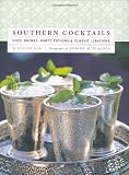 Southern Cocktails: Dixie Drinks, Party Potions, and Classic Libations Southern Cocktails: Dixie Drinks, Party Potions, and Classic Libations