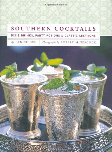 Southern Cocktails: Dixie Drinks, Party Potions, and Classic Libations Southern Cocktails: Dixie Drinks, Party Potions, and Classic Libations