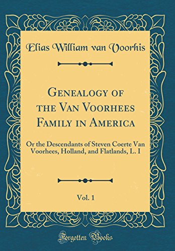 Best! Genealogy of the Van Voorhees Family in America, Vol. 1: Or the Descendants of Steven Coerte Van Voo<br />P.P.T