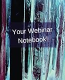 Your Webinar Notebook!: A journal, notebook, diary, calendar to keep all your notes in one place dur by Mary Hirose