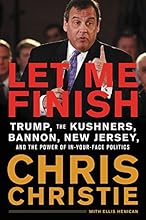 Let Me Finish: Trump, the Kushners, Bannon, New Jersey, and the Power of In-Your-Face Politics