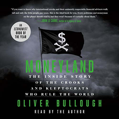 [B.E.S.T] Moneyland: The Inside Story of the Crooks and Kleptocrats Who Rule the World R.A.R