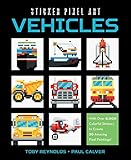 Sticker Pixel Art: Vehicles: With Over 8,000 Colorful Stickers to Create 20 Amazing Pixel Paintings! by 