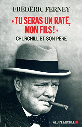 Tu seras un raté, mon fils !: Churchill et son père