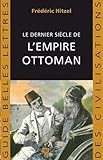 Le dernier siècle de l'empire ottoman (1789-1923) (Guides Belles Lettres Des Civilisations) (French by
