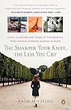 The Sharper Your Knife, the Less You Cry: Love, Laughter, and Tears in Paris at the World's Most Famous Cooking School cover