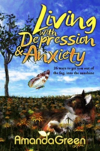 [F.r.e.e] Living with Depression and Anxiety: 26 ways to get you out of the fog, into the sunshine (An Amanda PDF
