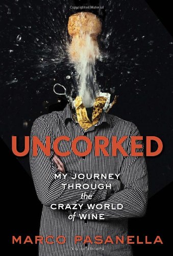 Uncorked: My Journey Through the Crazy World of Wine
