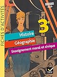 Histoire Géographie Enseignement Moral et Civique 3e : Fiches d'activités by 