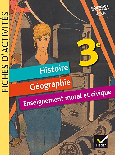 Histoire Géographie Enseignement Moral et Civique 3e : Fiches d'activités by 