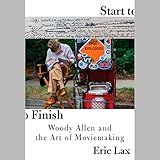 Start to Finish: Woody Allen and the Art of Moviemaking by 