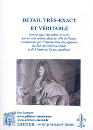 Détail très-exact et véritable des ravages, désordres et excès qui se sont commis dans la ville de Nancy, occasionnés par l'insurrection des régimens du Roi, de Châeau-Vieux, et de Mestre-de-Camp, cavalerie