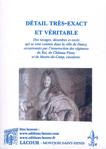 Détail très-exact et véritable des ravages, désordres et excès qui se sont commis dans la ville de Nancy, occasionnés par l'insurrection des régimens du Roi, de Châeau-Vieux, et de Mestre-de-Camp, cavalerie