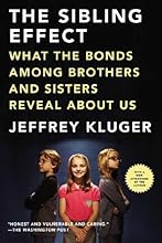 The Sibling Effect: What the Bonds Among Brothers and Sisters Reveal About Us