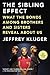 The Sibling Effect: What the Bonds Among Brothers and Sisters Reveal About Us - Book by Jeffrey Kluger
