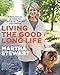 Living the Good Long Life: A Practical Guide to Caring for Yourself and Others - Book by Martha Stewart