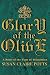Glory of the Olive: A Novel of the Time of Tribulation by Susan Claire Potts