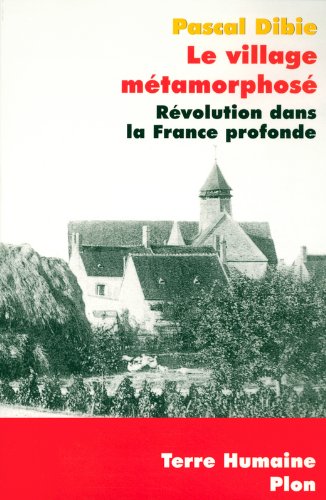 Le village métamorphosé: révolution dans la France profonde: Chichery, Bourgogne nord