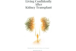 Living Confidently After Kidney Transplant: Rebuilding Health, Mind, and Confidence After Transplant