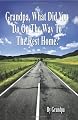Grandpa, What Did You Do on the Way to the Rest Home? - Book I: The Grandpa Chronicles