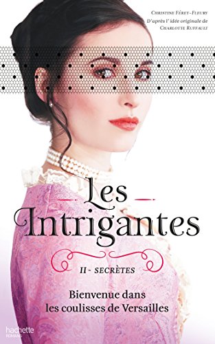 Les Intrigantes, Tome 2 : Secrètes by Christine Féret-Fleury