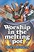 Worship in the Melting Pot