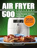 Air Fryer Cookbook: 500 Tasty Recipes Anyone Can Cook by Lia Reyner