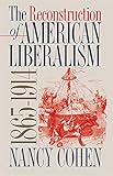 The Reconstruction of American Liberalism, 1865-1914