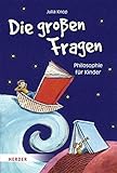 Die gro&szlig;en Fragen: Philosophie f&uuml;r Kinder