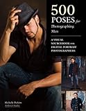 500 Poses for Photographing Men: A Visual Sourcebook for Digital Portrait Photographers