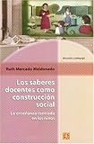 Los Saberes Docentes Como Costrucción Social : La Enseñanza Centrada en los Niños, Mercado Maldonado, Ruth, 9681667913