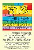 The Creative Journal for Children A Guide for Parents, Teachers and Counselors by 