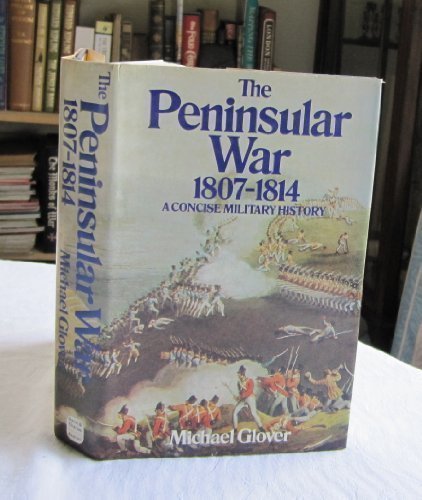 The Peninsular War, 1807-1814: A Concise Military History by Michael. Glover (Hardcover)