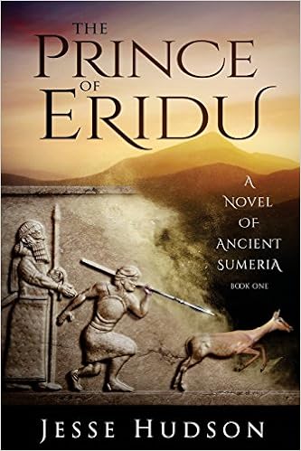 The Prince Of Eridu A Novel Of Ancient Sumeria Novels Of Ancient Sumeria Volume 1 Hudson Jesse 9781530954148 Amazon Com Books