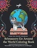 Schnauzers Go Around the World Coloring Book: Fun Schnauzer Coloring Book for Adults and Kids 10+ by