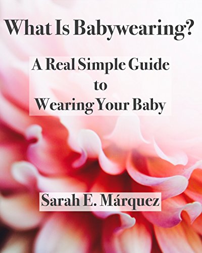 What Is Babywearing?: A Real Simple Guide to Wearing Your Baby (Real
Simple Motherhood) What Is Babywearing?: A Real Simple Guide to Wearing Your Baby (Real
Simple Motherhood)