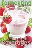 Fermenting vol. 2: Fermented Beverages (Volume 1) Fermenting vol. 2: Fermented Beverages (Volume 1)