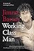 Working Class Man: The No.1 Bestseller by Jimmy Barnes