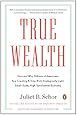 True Wealth: How and Why Millions of Americans Are Creating a Time-Rich,Ecologically Light,Small-Scale, High-Satisfaction Economy