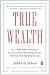 True Wealth: How and Why Millions of Americans Are Creating a Time-Rich,Ecologically Light,Small-Scale, High-Satisfaction Economy - Book by Juliet Schor