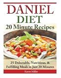 Daniel Diet: 20 Minute Recipes - 25 Delectable, Nutritious, & Fulfilling Meals i Just 20 Minutes Daniel Diet: 20 Minute Recipes - 25 Delectable, Nutritious, & Fulfilling Meals i Just 20 Minutes
