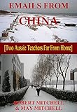 EMAILS FROM CHINA [Two Aussie Teachers Far From Home] by Robert Mitchell, May Mitchell